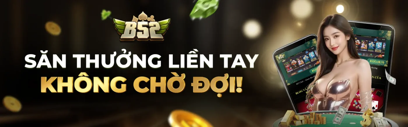 b52club banner săn thưởng về liền tay