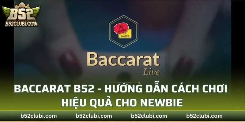 Hướng dẫn các chiến lược chơi Baccarat B52club hiệu quả